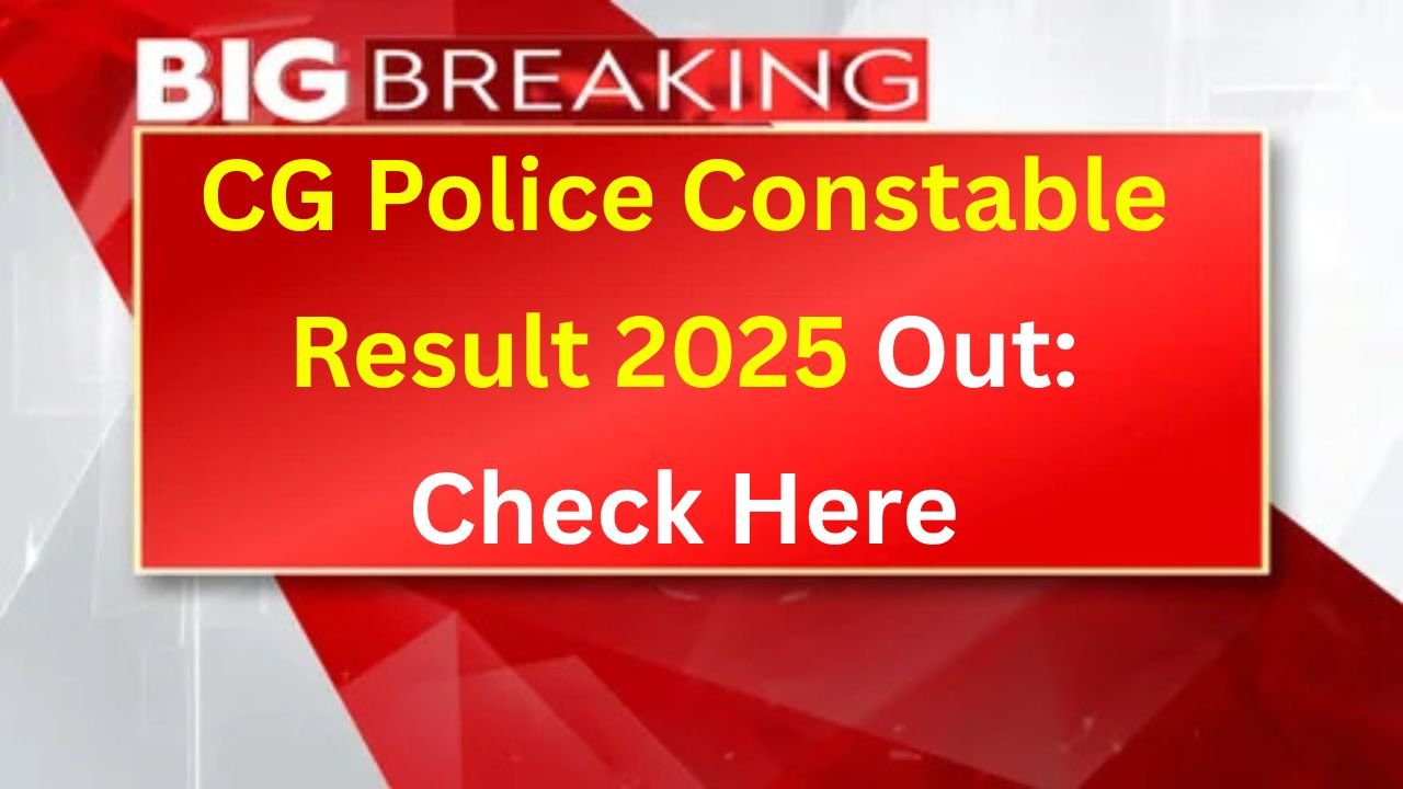 CG Police Constable Result 2025 Out: Check PET and Trade Test Scores Now!